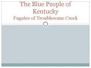The blue people of troublesome creek