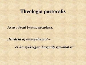 Theologia pastoralis Assisi Szent Ferenc mondsa Hirdesd az