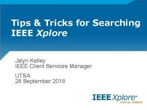 Tips Tricks for Searching IEEE Xplore Jalyn Kelley