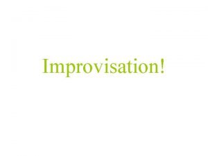 What is improvisation? *