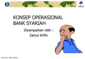 KONSEP OPERASIONAL BANK SYARIAH Disampaikan oleh Zainul Arifin