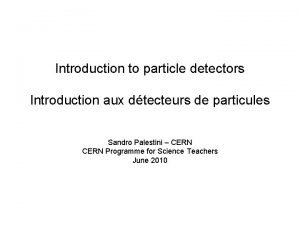 Introduction to particle detectors Introduction aux dtecteurs de