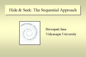 Hide Seek The Sequential Approach Biswapati Jana Vidyasagar