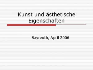 Kunst und sthetische Eigenschaften Bayreuth April 2006 Introduction