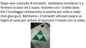 Dopo aver costruito 4 tetraedri dobbiamo incollarne 3