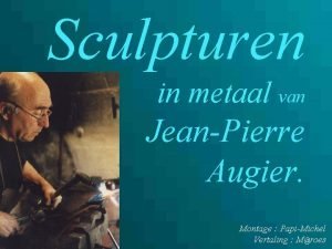 Sculpturen in metaal van JeanPierre Augier Montage PapiMichel