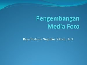 Pengembangan Media Foto Bayu Pratama Nugroho S Kom