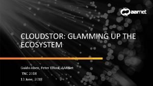 CLOUDSTOR GLAMMING UP THE ECOSYSTEM Guido Aben Peter