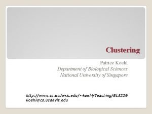 Clustering Patrice Koehl Department of Biological Sciences National