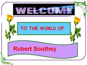 TO THE WORLD OF Robert Southey An English