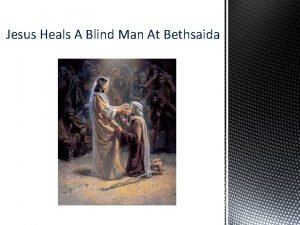 Jesus heals a blind man at bethsaida