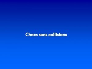 Chocs sans collisions Chocs sans collisions observs dans