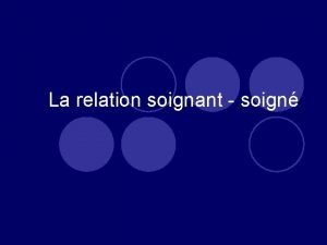 La relation soignant soign Le soignant l Etymologiquement