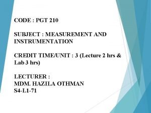 CODE PGT 210 SUBJECT MEASUREMENT AND INSTRUMENTATION CREDIT