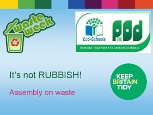 Its not RUBBISH Assembly on waste Incredible but