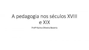 A pedagogia nos sculos XVIII e XIX Prof