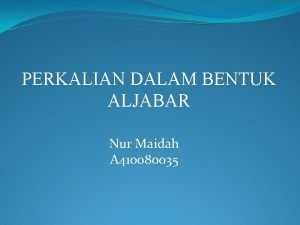 PERKALIAN DALAM BENTUK ALJABAR Nur Maidah A 410080035