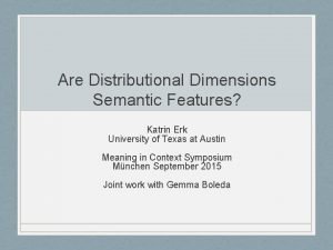 Are Distributional Dimensions Semantic Features Katrin Erk University