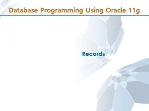 Database Programming Using Oracle 11 g Records Records