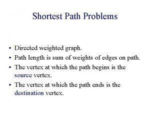 Shortest Path Problems Directed weighted graph Path length