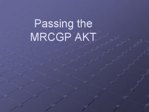 Passing the MRCGP AKT The AKT Forms an