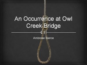 Foreshadowing in an occurrence at owl creek bridge