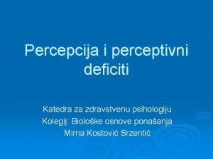 Percepcija i perceptivni deficiti Katedra za zdravstvenu psihologiju