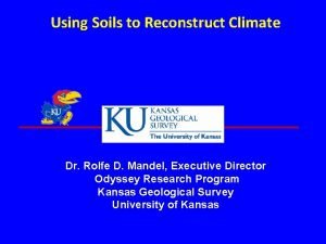 Using Soils to Reconstruct Climate Dr Rolfe D