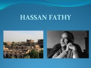 HASSAN FATHY Hassan Fathy is an Egyptian architect