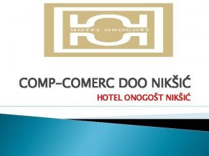 COMPCOMERC DOO NIKI HOTEL ONOGOT NIKI MONTENEGRO MAJOR