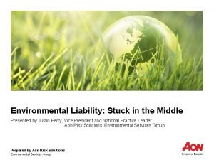Environmental Liability Stuck in the Middle Presented by