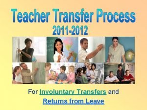 For Involuntary Transfers and Transfers Returns from Leave