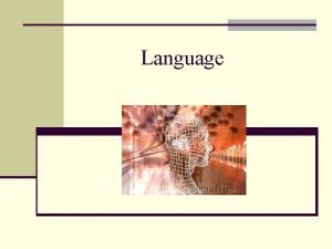 Language Overview n Definitions n Social and cultural