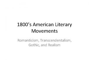 1800s American Literary Movements Romanticism Transcendentalism Gothic and