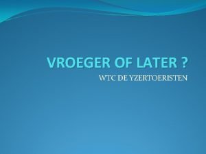 VROEGER OF LATER WTC DE YZERTOERISTEN 1 VROEGER