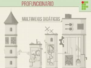 OFICINAS CULTURAIS Coordenao Geral Programa Profuncionrio Unidade 1