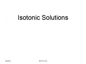 Isotonic Solutions 342021 BAFPUJD Osmosis If a pure