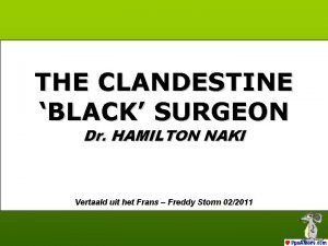 THE CLANDESTINE BLACK SURGEON Dr HAMILTON NAKI Vertaald