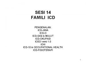 SESI 14 FAMILI ICD PENGENALAN ICDJIWA ICDO ICDGIGI