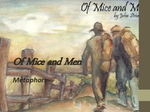 Of Mice and Men Metaphors Metaphors Often authors
