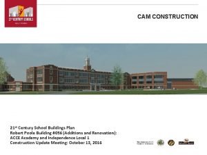 CAM CONSTRUCTION 21 st Century School Buildings Plan
