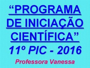 PROGRAMA DE INICIAO CIENTFICA 11 PIC 2016 Professora