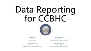 Data Reporting for CCBHC Steve Sisolak Governor State