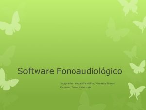 Software Fonoaudiolgico Integrantes Alejandra Molina Vanessa Riveros Docente