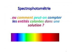 Spectrophotomtrie ou comment peuton compter les entits colores