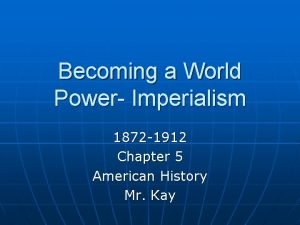 Becoming a World Power Imperialism 1872 1912 Chapter