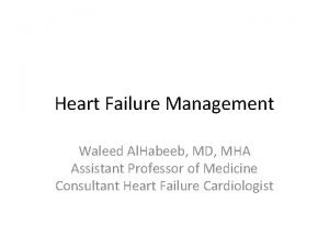 Heart Failure Management Waleed Al Habeeb MD MHA