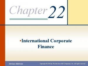 Chapter 22 International Corporate Finance Mc GrawHillIrwin Copyright