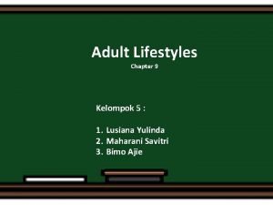 Adult Lifestyles Chapter 9 Kelompok 5 1 Lusiana