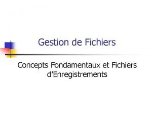 Gestion de Fichiers Concepts Fondamentaux et Fichiers dEnregistrements